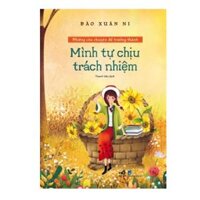 Những Câu Chuyện Để Trưởng Thành - Mình Tự Chịu Trách Nhiệm