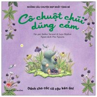 Những Câu Chuyện Đẹp Nhất Tặng Bé - Cô Chuột Chũi Dũng Cảm (Dành Cho Các Cô Cậu Kén Ăn!)