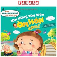 Những Câu Chuyện Nhỏ Giúp Bé Lớn Khôn - Xin Đừng Tùy Tiện Ôm Hôn Con Dành Cho Trẻ Từ 3-6 Tuổi