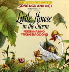 Những Câu Chuyện Thú Vị Giáo Dục Trẻ - Ngôi Nhà Nhỏ Trong Bão Giông (Song Ngữ Anh - Việt) Tác giả Dương Hồng Anh