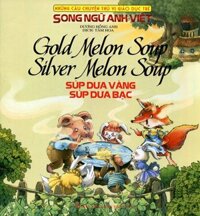 Những Câu Chuyện Thú Vị Giáo Dục Trẻ - Súp Dưa Vàng Súp Dưa Bạc Song Ngữ Anh - Việt