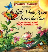 Những Câu Chuyện Thú Vị Giáo Dục Trẻ - Cô Chuột Bạch Nhỏ Đuổi Theo Mặt Trời Song Ngữ Anh - Việt