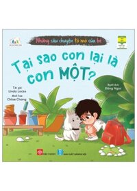 Những Câu Chuyện Tò Mò Của Bé - Tại Sao Con Lại Là Con Một?