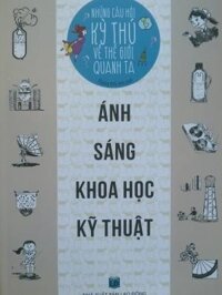 Những câu hỏi kỳ thú về thế giới quanh ta: Ánh sáng khoa học kỹ thuật