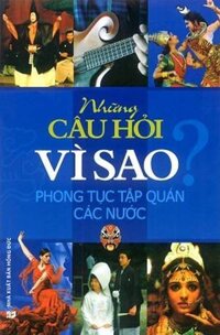 Những Câu Hỏi Vì Sao? Phong Tục Tập Quán Các Nước