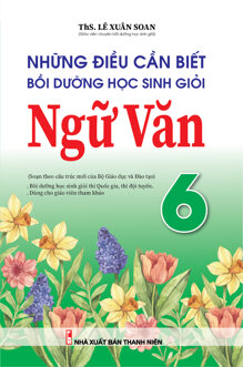 Những Điều Cần Biết Bồi Dưỡng Học Sinh Giỏi Ngữ Văn 6