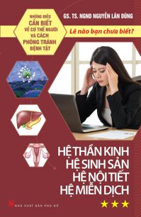 Những Điều Cần Biết Về Cơ Thể Người Và Cách Phòng Tránh Bệnh Tật - Tập 3 Hệ Thần Kinh, Hệ Sinh Sản, Hệ Nội Tiết, Hệ Miễn Dịch