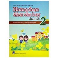 Những Đoạn Và Bài Văn Hay Chọn Lọc 2 - Theo Chương Trình Giáo Dục Phổ Thông Mới