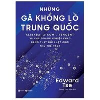 Những Gã Khổng Lồ Trung Quốc - Alibaba, Xiaomi, Tencent Và Các Doanh Nghiệp Khác Đang Thay Đổi Như Thế Nào