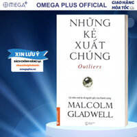 Những Kẻ Xuất Chúng - Outliers: Cái Nhìn Mới Lạ Về Nguồn Gốc Của Thành Công (Malcolm Gladwell)