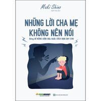 Những Lời Cha Mẹ Không Nên Nói - Đừng Để Nóng Giận Điều Khiển Cách Bạn Dạy Con