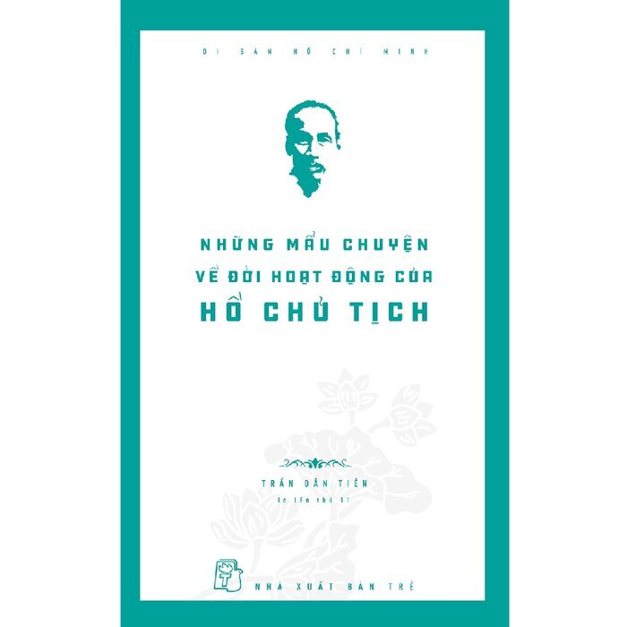 Những mẩu chuyện về đời hoạt động của chủ tịch Hồ Chí Minh - Di sản Hồ Chí Minh
