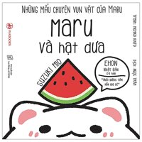 Những Mẩu Chuyện Vụn Vặt Của Maru - Maru Và Hạt Dưa Ehon Maru - Tái Bản 2020
