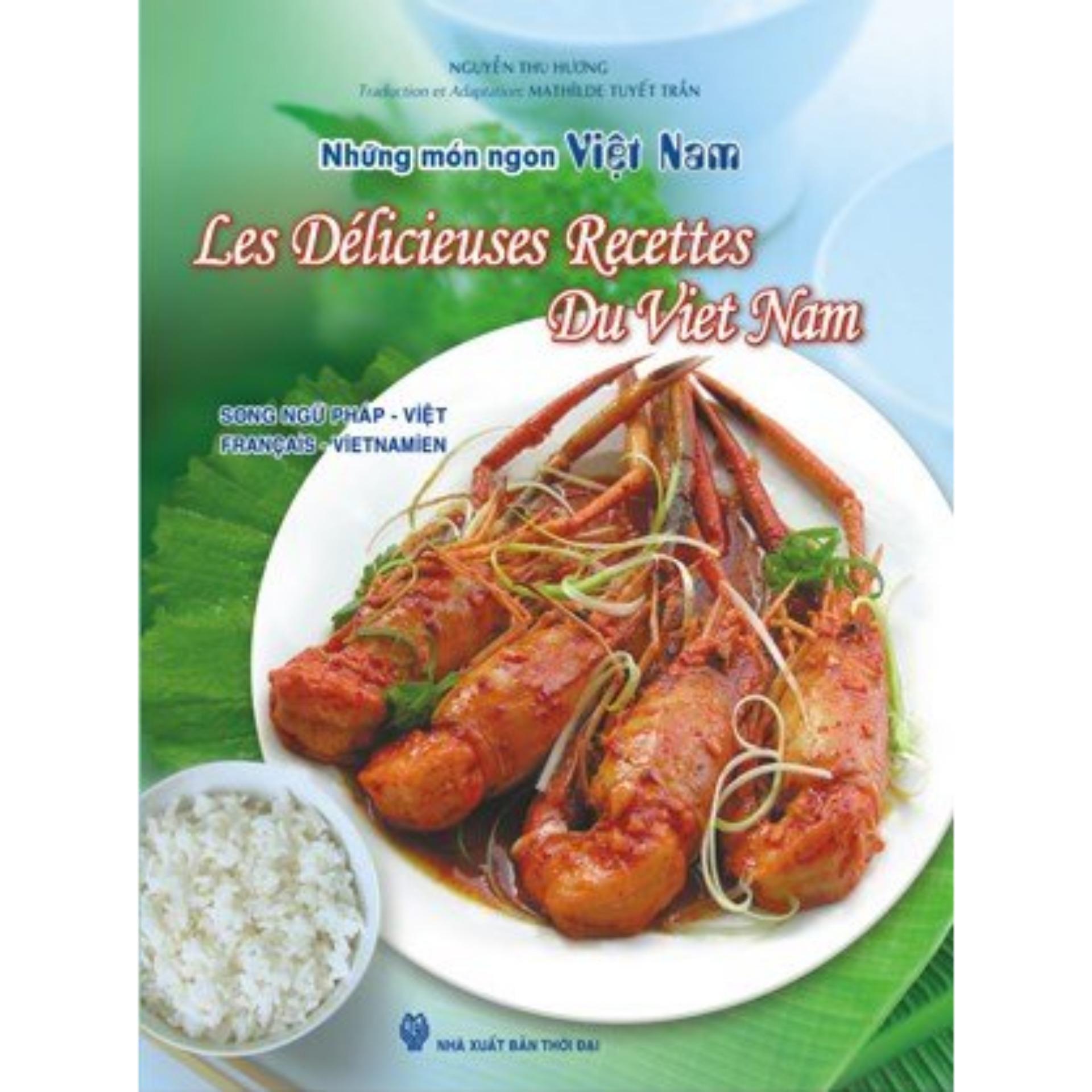 Những Món Ngon Việt Nam - Les Délicieuses Recettes Du Viet Nam (Song Ngữ Pháp Việt)