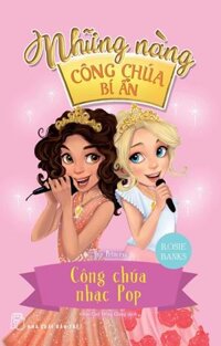 Những Nàng Công Chúa Bí Ẩn - Công Chúa Nhạc Pop (Sách In Mực Thiên Nhiên)