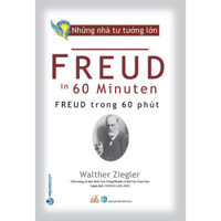 Những Nhà Tư Tưởng Lớn - FREUD Trong 60 Phút - Walther Ziegler - Hoàng Lan Anh dịch - Lưu Hồng Khanh &amp; Bùi Văn Nam Sơn hiệu đính - bìa mềm