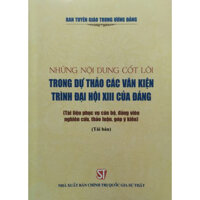 Những Nội Dung Cốt Lõi Trong Dự Thảo Các Văn Kiện Trình Đại Hội XIII Của Đảng Tài Liệu Phục Vụ Cán Bộ, Đảng Viên Nghiên Cứu, Thảo Luận, Góp Ý Kiến