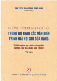 Những nội dung cốt lõi trong dự thảo các văn kiện trình Đại hội XIII của Đảng Tài liệu phục vụ cán bộ, đảng viên nghiên cứu, thảo luận, góp ý kiến
