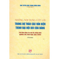 Những Nội Dung Cốt Lõi Trong Dự Thảo Các Văn Kiện Trình Đại Hội XIII Của Đảng Tài liệu phục vụ cán bộ, đảng viên nghiên cứu, thảo luận, góp ý kiến