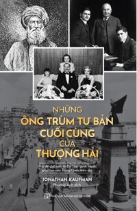 Những Ông Trùm Tư Bản Cuối Cùng Của Thượng Hải    Hai Đế Chế Kinh Tế Do Thái Cạnh Tranh Giúp Tạo Nên Trung Quốc Hiện Đại