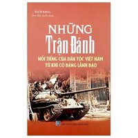 Những Trận Đánh Nổi Tiếng Của Dân Tộc Việt Nam Từ Khi Có Đảng Lãnh Đạo (Tái Bản 2023)