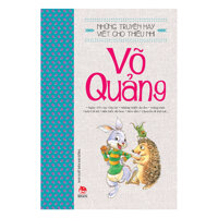 Những Truyện Hay Viết Cho Thiếu Nhi - Võ Quảng Tái Bản 2019