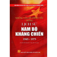 Những Vấn Đề Chính Yếu Trong Lịch Sử Nam Bộ Kháng Chiến (1945 - 1975) (Tái Bản Lần Thứ Nhất Có Sửa Chữa, Bổ Sung)