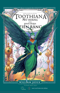 Những vệ thần tuổi thơ TOOTHIANA  NỮ HOÀNG CỦA BINH ĐOÀN TIÊN RĂNG - William Joyce