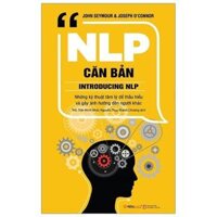 NLP Căn bản Lập trình ngôn ngữ tư duy - Tác giả John Seymour nhà tâm lý học và huấn luyện viên NLP - Bản Quyền