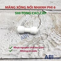 Nối nhanh phi 6 máy lọc nước RO SHITONG TAIWAN cao cấp không rò nước măng sông nối nhanh phi 6 - chỉ 1 nối nhanh