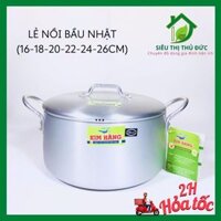 Nồi Nhôm Bầu Nhật Kim Hằng Chính Hãng 16 18 20 22 24 26cm (Bán Lẻ Nồi)