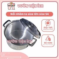 Nồi nhôm to size lớn size 54 dung tích 50 lít phù hợp làm nồi nấu đám tiệc, nồi nấu quán ăn - Vườn Tiện Ích