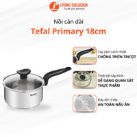 Nồi Quánh nấu bột Inox 3 đáy Tefal Primary Cho Bé Tập Ăn Dặm Đun Từ Kích Thước 16cm, 18cm
