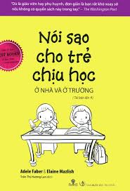 Nói sao cho trẻ chịu học ở nhà và ở trường - Eleine Mazlish