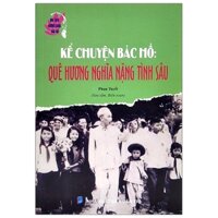 Noi Theo Gương Sáng Bác Hồ - Kể Chuyện Bác Hồ - Quê Hương Nghĩa Nặng Tình Sâu