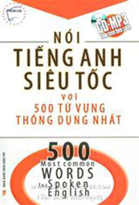 NÓI TIẾNG ANH SIÊU TỐC VỚI 500 TỪ VỰNG THÔNG DỤNG NHẤT ( KÈM CD)