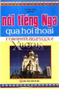 NÓI TIẾNG NGA QUA HỘI THOẠI - Tập 1