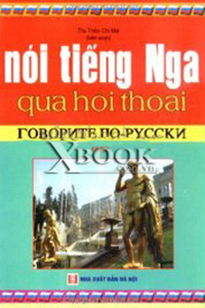 Nói tiếng Nga qua hội thoại - Tập 2