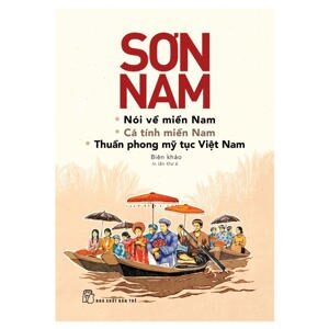 Nói về miền Nam - Cá tính miền Nam - Thuần phong mỹ tục Việt Nam - Sơn Nam