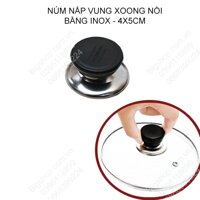 Núm nắp vung xoong nồi bằng inox, kích thước 4x5cm (Gửi từ Hà Nội)