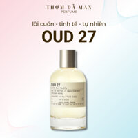 Nước hoa unisex Le Labo Oud 27 hương gỗ trầm hương, long diên hương, tuyết tùng THƠM DÃ MAN