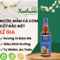 NƯỚC MẮM CÁ CƠM TRUYỀN THỐNG CỐT ĐẶC BIỆT - 525ml - LÊ GIA - XANHSAM NATURAL & ORGANIC.