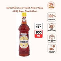 Nước mắm Liên Thành nhãn Vàng 45 độ đạm chai 600ml
