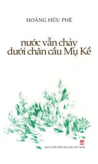 Nước Vẫn Chảy Dưới Chân Cầu Mụ Kề