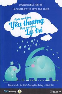 Nuôi Con Bằng Yêu Thương - Dạy Con Bằng Lý Trí