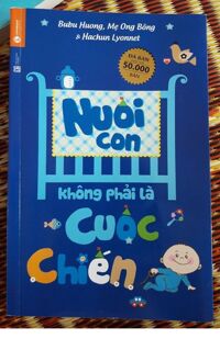 Nuôi Con Không Phải Là Cuộc Chiến (Tái Bản)