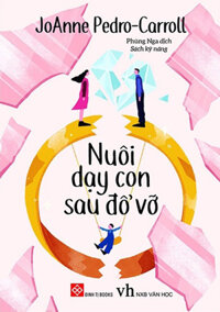 Nuôi Dạy Con Sau Đổ Vỡ - Putting Children First: Proven Parenting Strategies For Helping Children Thrive Through Divorce