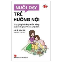 Nuôi Dạy Trẻ Hướng Nội - Bí Quyết Phát Huy Tiềm Năng Của Những Người Sống Nội Tâm