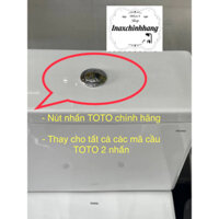 Nút nhấn TOTO thay cho tất cả các bàn cầu 2 nhấn TOTO thay:C300,C320,C945,C325,C838,818,C948, C735, C769,660- hàng ch