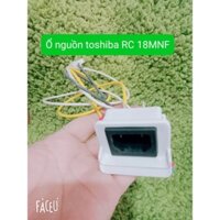 Ổ nguồn toshiba RC-10 NMFVN RC -18 NMFVN -Hàng chính hãng